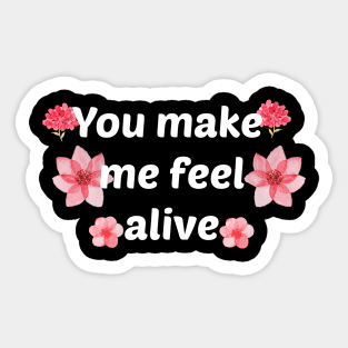 You make me feel alive Sticker